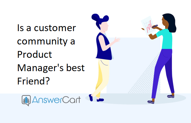 Is a Customer Community a Product Manager’s best Friend?