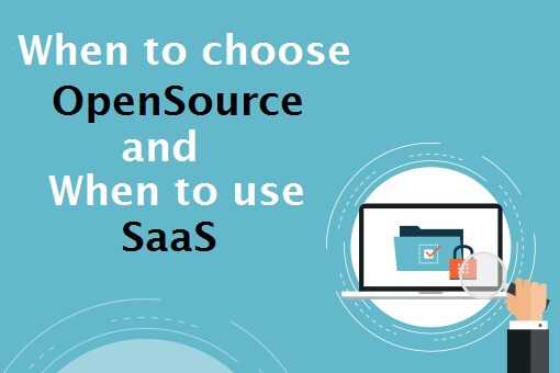 SaaS Vs Open Source: What are these & when to choose one over the other?